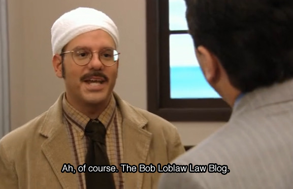 Screencap from "Making a Stand", a 2005 episode of Arrested Development. A suited, bandanged Tobias, speaking to his lawyer Bob Loblaw and the camera, says the captioned line "Ah, of course. The Bob Loblaw Law Blog."